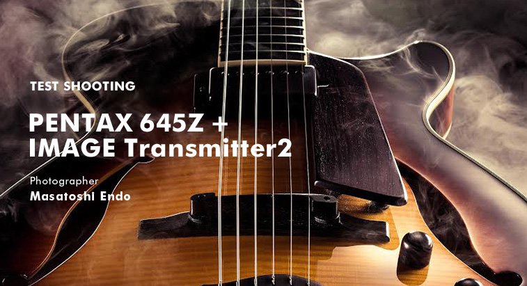 PENTAX 645Z ＋IMAGE Transmitter2 / 遠藤雅俊
